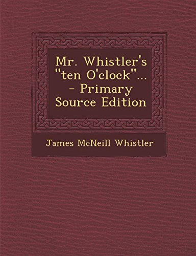 9781294917748: Mr. Whistler's "ten O'clock"...