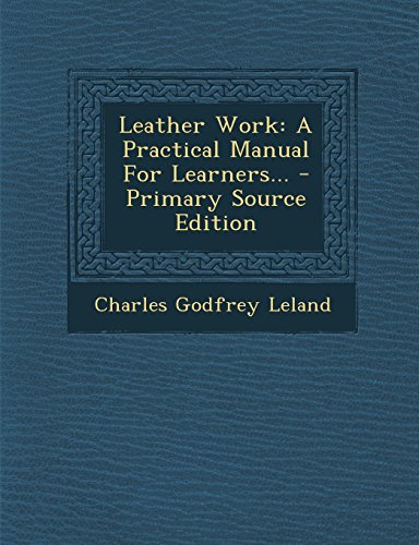 9781294918110: Leather Work: A Practical Manual For Learners...