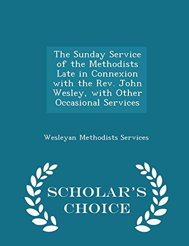 9781294935704: The Sunday Service of the Methodists Late in Connexion with the Rev. John Wesley, with Other Occasional Services - Scholar's Choice Edition