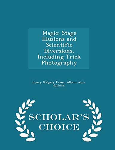 Stock image for Magic: Stage Illusions and Scientific Diversions, Including Trick Photography - Scholar`s Choice Edition for sale by Buchpark