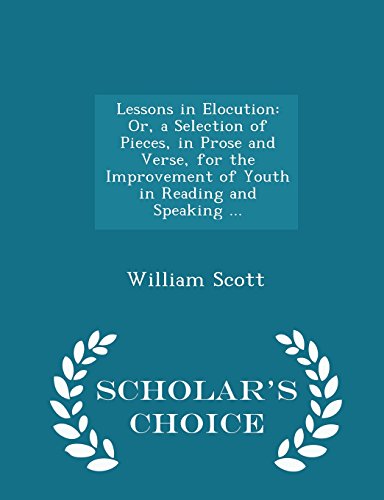 9781294940852: Lessons in Elocution: Or, a Selection of Pieces, in Prose and Verse, for the Improvement of Youth in Reading and Speaking ... - Scholar's Choice Edition