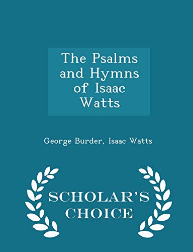 9781294941217: The Psalms and Hymns of Isaac Watts - Scholar's Choice Edition