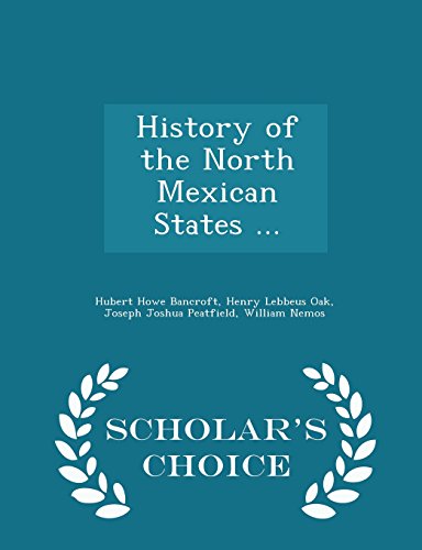 9781294957706: History of the North Mexican States ... - Scholar's Choice Edition