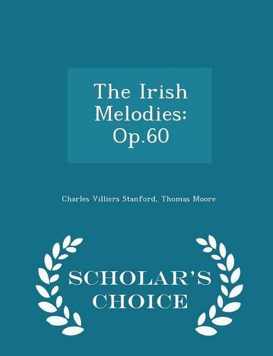 9781294958710: The Irish Melodies: Op.60 - Scholar's Choice Edition