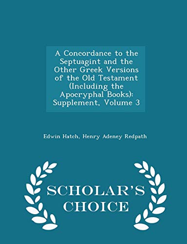 Stock image for A Concordance to the Septuagint and the Other Greek Versions of the Old Testament (Including the Apocryphal Books): Supplement, Volume 3 - Scholar's Choice Edition for sale by Buchpark