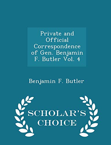 Imagen de archivo de Private and Official Correspondence of Gen. Benjamin F. Butler Vol. 4 - Scholar's Choice Edition a la venta por Lucky's Textbooks