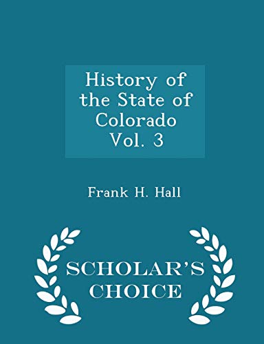Stock image for History of the State of Colorado Vol. 3 - Scholar's Choice Edition for sale by Lucky's Textbooks