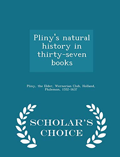 9781294988335: Pliny's natural history in thirty-seven books - Scholar's Choice Edition