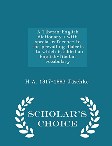 9781294989257: A Tibetan-English dictionary: with special reference to the prevailing dialects : to which is added an English-Tibetan vocabulary - Scholar's Choice Edition