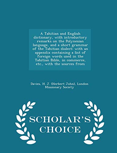 9781294991571: A Tahitian and English dictionary, with introductory remarks on the Polynesian language, and a short grammar of the Tahitian dialect: with an appendix ... in commerce, etc., with the sources from