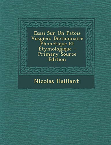 9781295010707: Essai Sur Un Patois Vosgien: Dictionnaire Phonetique Et Etymologique