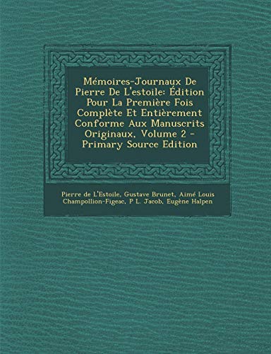 9781295014361: Memoires-Journaux de Pierre de L'Estoile: Edition Pour La Premiere Fois Complete Et Entierement Conforme Aux Manuscrits Originaux, Volume 2