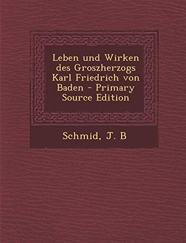 9781295039470: Leben und Wirken des Groszherzogs Karl Friedrich von Baden - Primary Source Edition