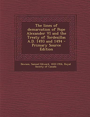 9781295041480: The lines of demarcation of Pope Alexander VI and the Treaty of Tordesillas A.D. 1493 and 1494