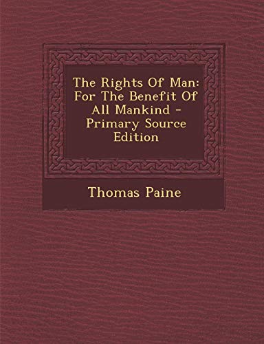 9781295042197: The Rights Of Man: For The Benefit Of All Mankind - Primary Source Edition