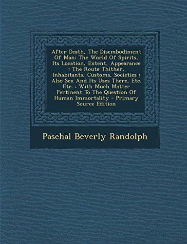 9781295045532: After Death, The Disembodiment Of Man: The World Of Spirits, Its Location, Extent, Appearance : The Route Thither, Inhabitants, Customs, Societies : ... To The Question Of Human Immortality -