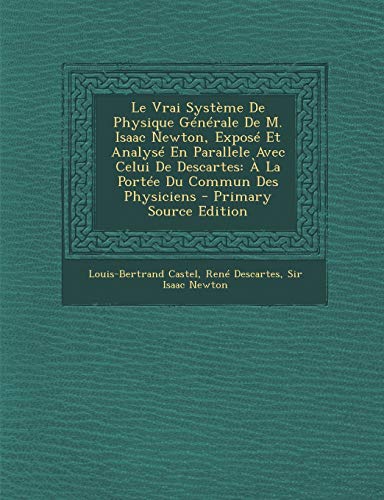 9781295046263: Le Vrai Systme De Physique Gnrale De M. Isaac Newton, Expos Et Analys En Parallele Avec Celui De Descartes:  La Porte Du Commun Des Physiciens