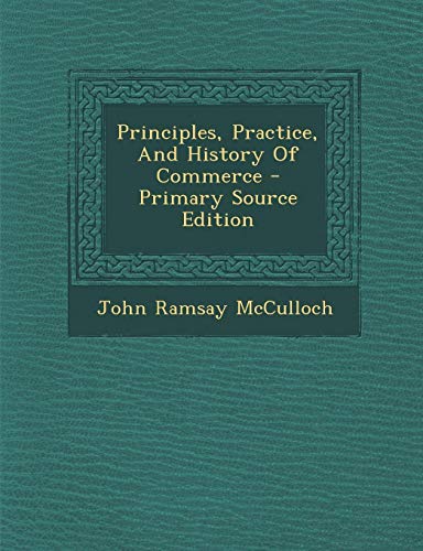 9781295050673: Principles, Practice, And History Of Commerce - Primary Source Edition