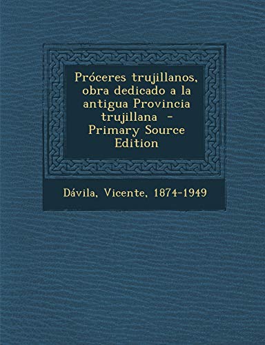 9781295056170: Prceres trujillanos, obra dedicado a la antigua Provincia trujillana - Primary Source Edition