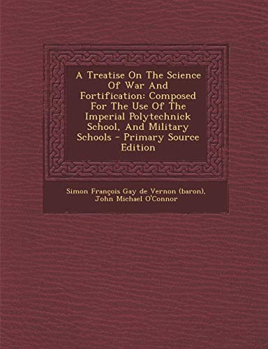 9781295059270: A Treatise On The Science Of War And Fortification: Composed For The Use Of The Imperial Polytechnick School, And Military Schools