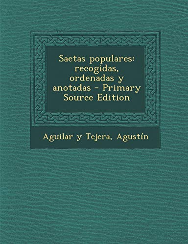 9781295062454: Saetas populares: recogidas, ordenadas y anotadas - Primary Source Edition (Spanish Edition)