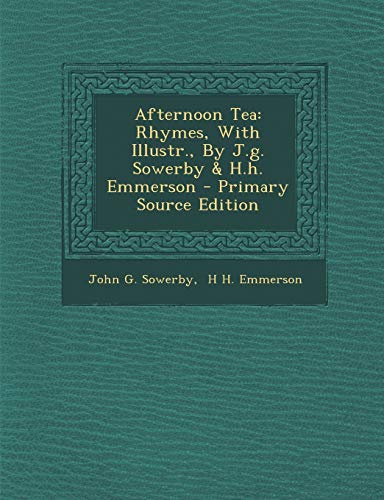Stock image for Afternoon Tea: Rhymes, with Illustr., by J.G. Sowerby and H.H. Emmerson - Primary Source Edition for sale by Reuseabook