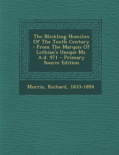 9781295082971: The Blickling Homilies Of The Tenth Century: From The Marquis Of Lothian's Unique Ms. A.d. 971