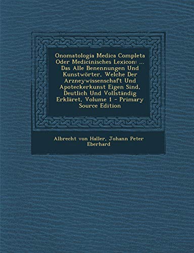 9781295086467: Onomatologia Medica Completa Oder Medicinisches Lexicon: ... Das Alle Benennungen Und Kunstwrter, Welche Der Arzneywissenschaft Und Apoteckerkunst ... Deutlich Und Vollstndig Erklret, Volume 1