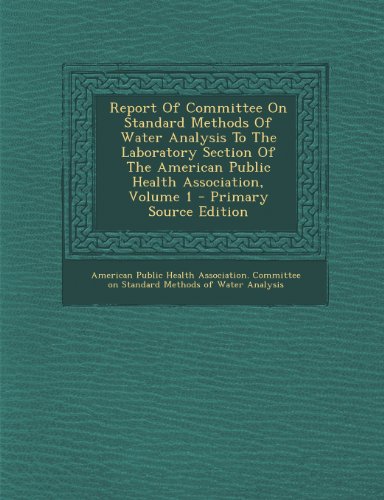 9781295094752: Report Of Committee On Standard Methods Of Water Analysis To The Laboratory Section Of The American Public Health Association, Volume 1