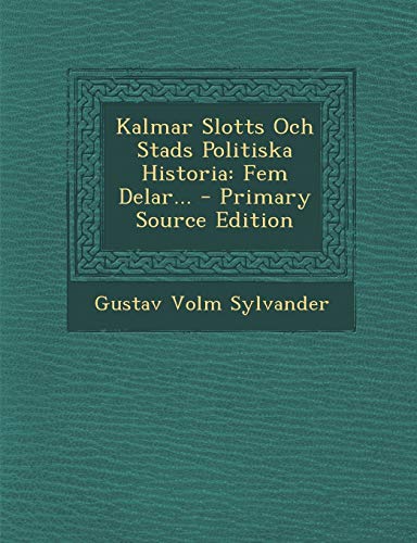 9781295099849: Kalmar Slotts Och Stads Politiska Historia: Fem Delar...
