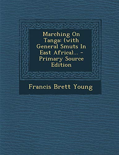 Marching on Tanga: (With General Smuts in East Africa). - Primary Source Edition (Paperback) - Francis Brett Young