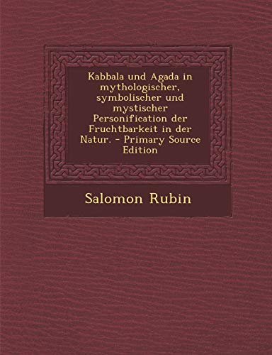 9781295105410: Kabbala Und Agada in Mythologischer, Symbolischer Und Mystischer Personification Der Fruchtbarkeit in Der Natur. - Primary Source Edition