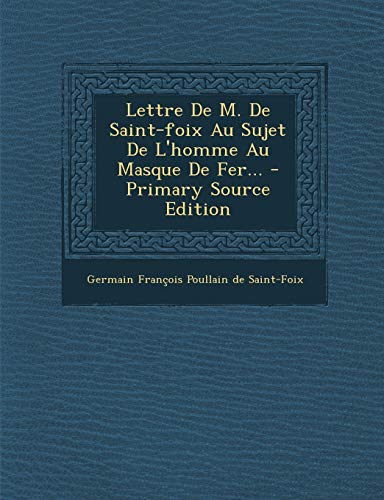 9781295121243: Lettre De M. De Saint-foix Au Sujet De L'homme Au Masque De Fer...