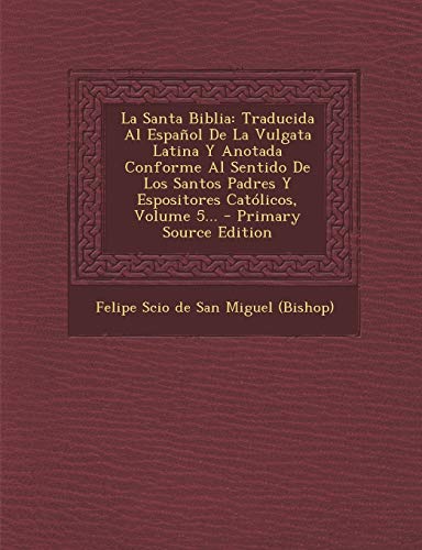 9781295121526: La Santa Biblia: Traducida Al Espaol De La Vulgata Latina Y Anotada Conforme Al Sentido De Los Santos Padres Y Espositores Catlicos, Volume 5... (Spanish Edition)