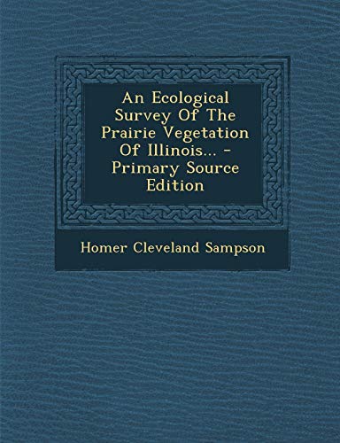 9781295122929: An Ecological Survey of the Prairie Vegetation of Illinois...