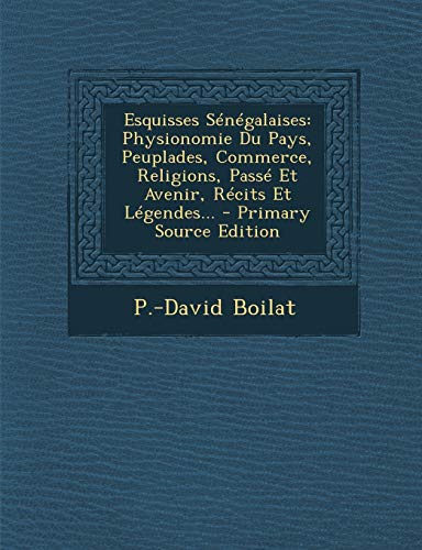 9781295124183: Esquisses Sngalaises: Physionomie Du Pays, Peuplades, Commerce, Religions, Pass Et Avenir, Rcits Et Lgendes...