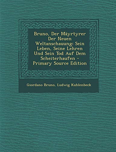 9781295154395: Bruno, Der Myrtyrer Der Neuen Weltanschauung: Sein Leben, Seine Lehren Und Sein Tod Auf Dem Scheiterhaufen