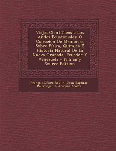 9781295155033: Viajes Cientficos a Los Andes Ecuatoriales:  Coleccion De Memorias Sobre Fsica, Qumica  Historia Natural De La Nueva Granada, Ecuador Y Venezuela