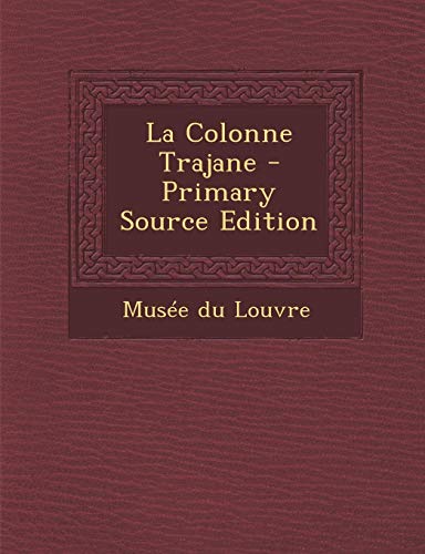 9781295170777: La Colonne Trajane - Primary Source Edition