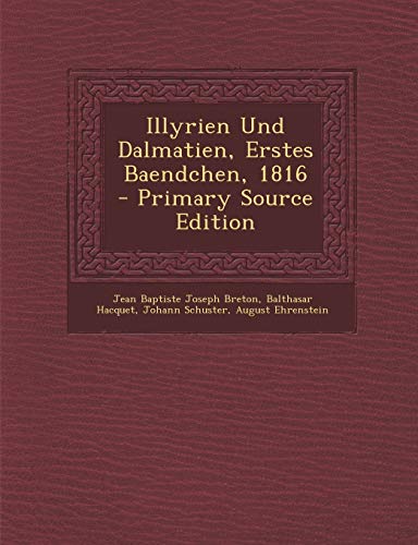 9781295183944: Illyrien Und Dalmatien, Erstes Baendchen, 1816 - Primary Source Edition