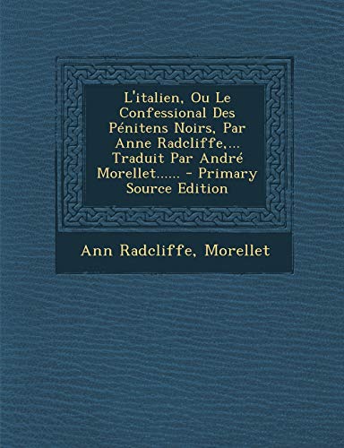9781295201358: L'italien, Ou Le Confessional Des Pnitens Noirs, Par Anne Radcliffe,... Traduit Par Andr Morell...