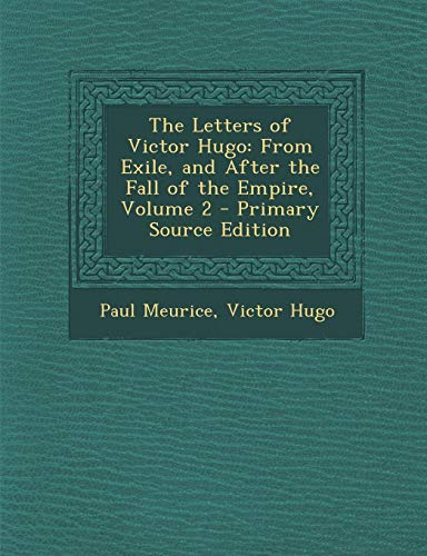 9781295279432: The Letters of Victor Hugo: From Exile, and After the Fall of the Empire, Volume 2