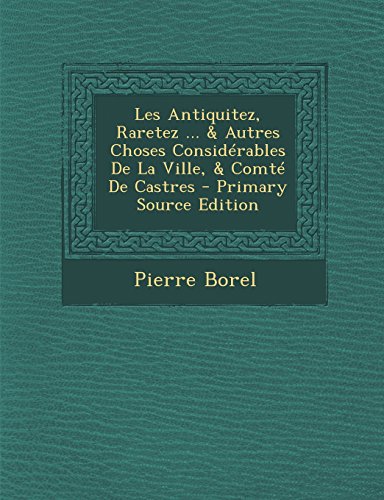 9781295283422: Les Antiquitez, Raretez ... & Autres Choses Considerables de La Ville, & Comte de Castres - Primary Source Edition