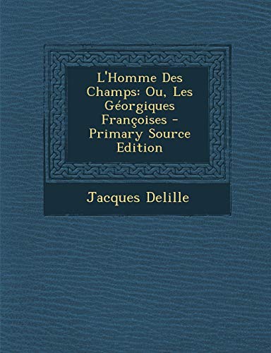 9781295283903: L'Homme Des Champs: Ou, Les Georgiques Francoises - Primary Source Edition