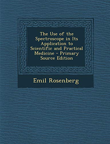 Beispielbild fr The Use of the Spectroscope in Its Application to Scientific and Practical Medicine - Primary Source Edition zum Verkauf von Buchpark