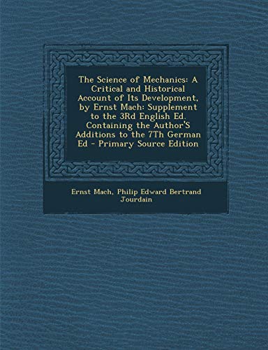 9781295291526: The Science of Mechanics: A Critical and Historical Account of Its Development, by Ernst Mach: Supplement to the 3rd English Ed. Containing the