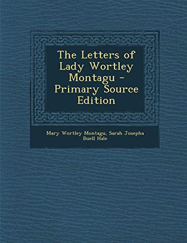 9781295312313: The Letters of Lady Wortley Montagu - Primary Source Edition