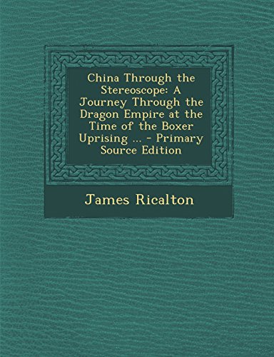 9781295313389: China Through the Stereoscope: A Journey Through the Dragon Empire at the Time of the Boxer Uprising ...