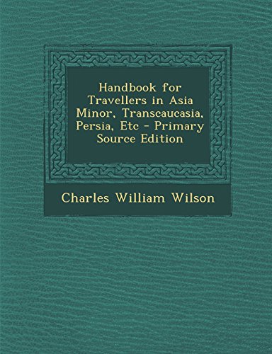 9781295314799: Handbook for Travellers in Asia Minor, Transcaucasia, Persia, Etc - Primary Source Edition