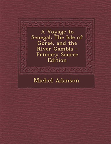 9781295324842: A Voyage to Senegal: The Isle of Goree, and the River Gambia - Primary Source Edition